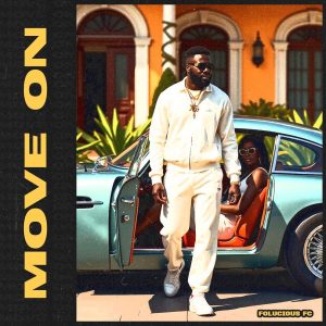 In ‘Move On’, Folucious FC Tells the Unspoken Truth About Leaving Love Behind