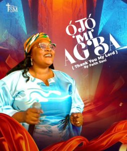 New Music: Faith Sani – OJO MI AGBA (Thank You My Lord)