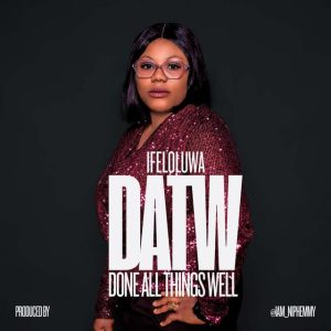 UK-Based Nigerian Gospel Artist Ifeoluwa Releases New Single “Done All Things”